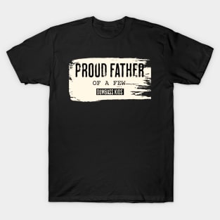 Vintage Proud Father of a Few Dumbass Kids T-Shirt